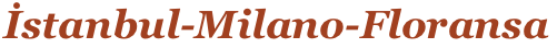 İstanbul-Milano-Floransa 