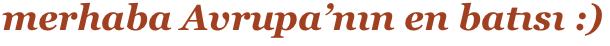 merhaba Avrupa’nın en batısı :)
