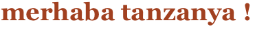 merhaba tanzanya !